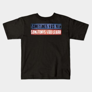 Sometimes You Win Sometimes You Learn T-Shirt Kids T-Shirt